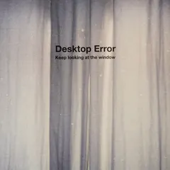 Keep looking at the window