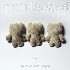 SAD SONGS MAKE US GROW